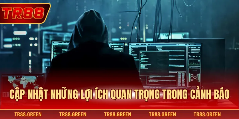 Cập nhật những lợi ích quan trọng trong cảnh báo