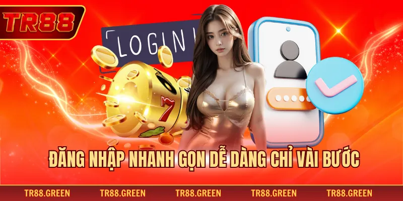 Đăng nhập nhanh gọn dễ dàng chỉ vài bước