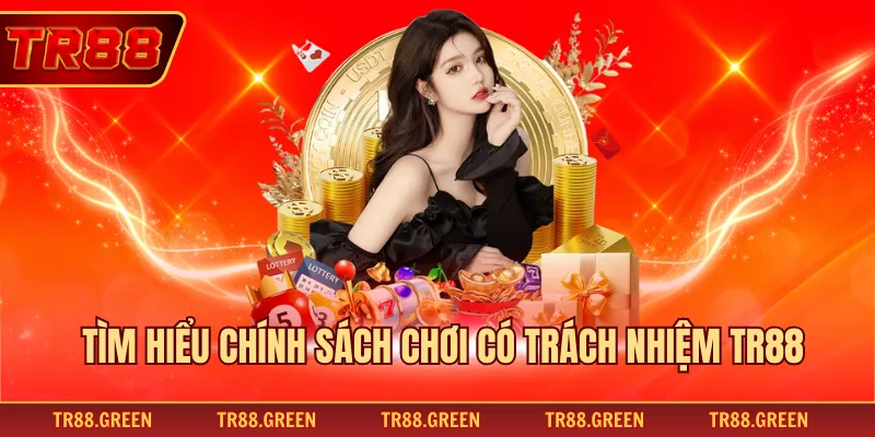 Tìm hiểu chính sách chơi có trách nhiệm TR88
